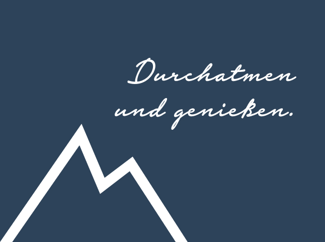 Durchatmen und Geniessen